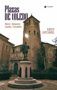 Portada del Libro Plazas de Toledo (Alberto López Miguel) Portada del Libro Plazas de Toledo (Alberto López Miguel)